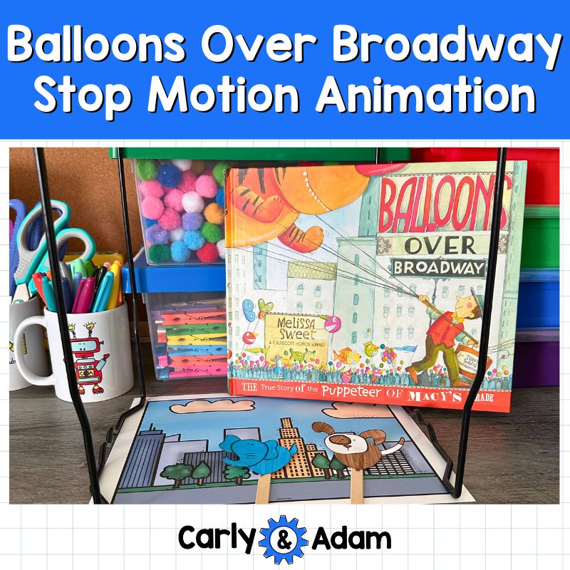 Balloons Over Broadway Stop Motion Animation Parade READ ALOUD STEM Activity