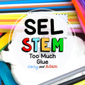 Too Much Glue Decision Making SEL Activity and Read Aloud STEM Challenge